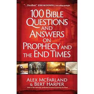 McFarland, Alex 100 Bible Questions and Answers on Prophecy and the End Times: Practical Handbook for Those Seeking Biblical Truth amid Uncertainty McFarland, Alex 100 Bible Questions and Answers on Prophecy and the End Times: Practical Handbook for Those Seeking Biblical Truth amid Uncertainty
