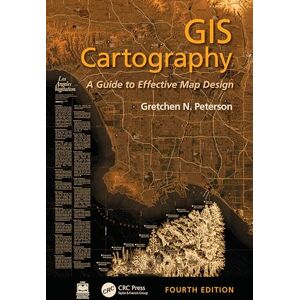Peterson, Gretchen N. GIS Cartography: A Guide to Effective Map Design Peterson, Gretchen N. GIS Cartography: A Guide to Effective Map Design