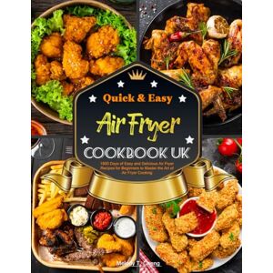 T. Cheng, Melody Quick & Easy Air Fryer Cookbook UK: 1800 Days of Easy and Delicious Air Fryer Recipes for Beginners to Master the Art of Air Fryer Cooking T. Cheng, Melody Quick & Easy Air Fryer Cookbook UK: 1800 Days of Easy and Delicious Air Fryer Recipes for Beginners to Master the Art of Air Fryer Cooking
