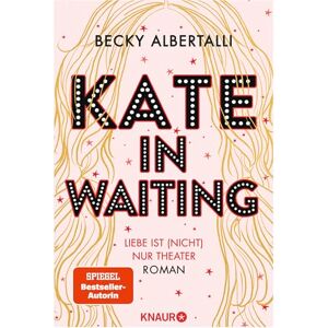 Albertalli, Becky Kate in Waiting: Liebe ist (nicht) nur Theater. Roman Die neue große romantische Komödie von Becky Albertalli, der Autorin des Bestsellers »Love, Simon« Albertalli, Becky Kate in Waiting: Liebe ist (nicht) nur Theater. Roman Die neue große romantische Komödie von Becky Albertalli, der Autorin des Bestsellers »Love, Simon«
