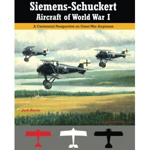 Herris, Jack Siemens-Schuckert Aircraft of WWI: A Centennial Perspective on Great War Airplanes: Volume 12 (Great War Aviation Centennial Series) Herris, Jack Siemens-Schuckert Aircraft of WWI: A Centennial Perspective on Great War Airplanes: Volume 12 (Great War Aviation Centennial Series)