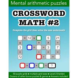 Morgan, Christopher D Crossword Math 2 mental arithmetic number puzzles and other games: 44 addition, subtraction, multiplication & division puzzle grids and dozens of ... Kids (Crossword Math activities books) Morgan, Christopher D Crossword Math 2 mental arithmetic number puzzles and other games: 44 addition, subtraction, multiplication & division puzzle grids and dozens of ... Kids (Crossword Math activities books)