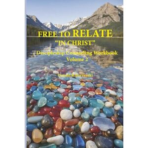 Burzynski, Donald R FREE TO RELATE “IN CHRIST”: The Life As God Intended Comprehensive Discipleship Counseling Workbook (The Life As God Intended Comprehensive Discipleship Counseling Workbooks) Burzynski, Donald R FREE TO RELATE “IN CHRIST”: The Life As God Intended Comprehensive Discipleship Counseling Workbook (The Life As God Intended Comprehensive Discipleship Counseling Workbooks)