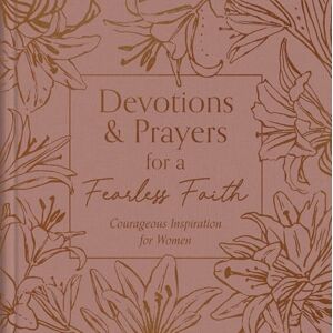 Scott Devotions and Prayers for a Fearless Faith: Courageous Inspiration for Women Scott Devotions and Prayers for a Fearless Faith: Courageous Inspiration for Women