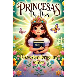 Louren, Francis PRINCESAS DE DIOS:DEVOCIONALES PARA NIÑAS, LIBRO MUY INSPIRADOR PARA FORTALECER Y HACER CRECER SU VIDA ESPIRITUAL CON VALORES CRISTIANOS ATRAVES DE ... UN TESORO QUE CAUTIVARÁ SU CORAZON. Louren, Francis PRINCESAS DE DIOS:DEVOCIONALES PARA NIÑAS, LIBRO MUY INSPIRADOR PARA FORTALECER Y HACER CRECER SU VIDA ESPIRITUAL CON VALORES CRISTIANOS ATRAVES DE ... UN TESORO QUE CAUTIVARÁ SU CORAZON.