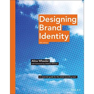 Wheeler, Alina Designing Brand Identity: An Essential Guide for the Whole Branding Team, 5th Edition Wheeler, Alina Designing Brand Identity: An Essential Guide for the Whole Branding Team, 5th Edition