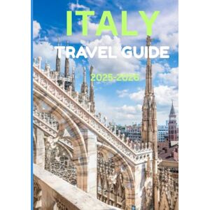 Dray, Rufus R. ITALY TRAVEL GUIDE 2025-2026: Your Ultimate Journey Through Italy’s Culture, Cuisine & Coastlines Dray, Rufus R. ITALY TRAVEL GUIDE 2025-2026: Your Ultimate Journey Through Italy’s Culture, Cuisine & Coastlines