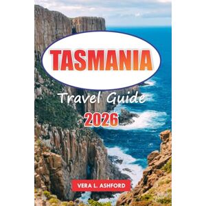 ASHFORD, VERA L. Tasmania Travel Guide 2026: Explore Hobart’s Must-See Attractions, Hidden Gems, Scenic Adventures, and Practical Tips for an Unforgettable Experience ASHFORD, VERA L. Tasmania Travel Guide 2026: Explore Hobart’s Must-See Attractions, Hidden Gems, Scenic Adventures, and Practical Tips for an Unforgettable Experience