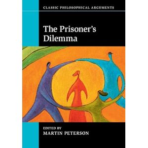 Peterson, Martin The Prisoner's Dilemma (Classic Philosophical Arguments) Peterson, Martin The Prisoner's Dilemma (Classic Philosophical Arguments)