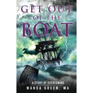 Green MA, Ms. WANDA Get Out The Boat: A Story of Overcoming Green MA, Ms. WANDA Get Out The Boat: A Story of Overcoming