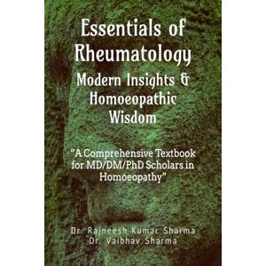 Dr. Rajneesh Kumar Sharma Essentials of Rheumatology: Modern Insights & Homoeopathic Wisdom: A Comprehensive Textbook for MD/DM/PhD Scholars in Homoeopathy Dr. Rajneesh Kumar Sharma Essentials of Rheumatology: Modern Insights & Homoeopathic Wisdom: A Comprehensive Textbook for MD/DM/PhD Scholars in Homoeopathy