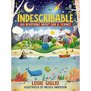 Giglio, Louie Indescribable: 100 Devotions About God and Science (Indescribable Kids) Giglio, Louie Indescribable: 100 Devotions About God and Science (Indescribable Kids)