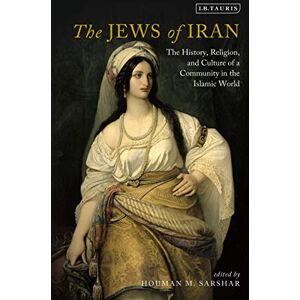 Jews of Iran, The: The History, Religion and Culture of a Community in the Islamic World (International Library of Iranian Studies) Jews of Iran, The: The History, Religion and Culture of a Community in the Islamic World (International Library of Iranian Studies)