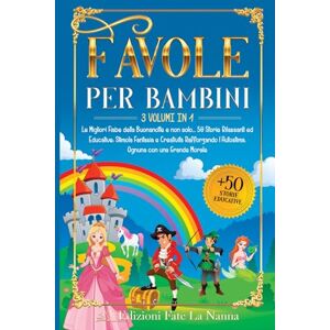 FateLa Nanna, Edizioni FAVOLE PER BAMBINI: 3 volumi in 1 Le Migliori Fiabe della Buonanotte e non solo...50 Storie Rilassanti ed Educative: Stimola Fantasia e Creatività Rafforzando l'Autostima. Ognuna con una Grande Morale FateLa Nanna, Edizioni FAVOLE PER BAMBINI: 3 volumi in 1 Le Migliori Fiabe della Buonanotte e non solo...50 Storie Rilassanti ed Educative: Stimola Fantasia e Creatività Rafforzando l'Autostima. Ognuna con una Grande Morale