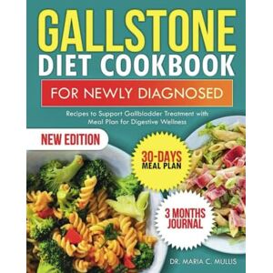 MULLIS, DR. MARIA C. GALLSTONE DIET COOKBOOK FOR NEWLY DIAGNOSED: Recipes to Support Gallbladder Treatment with Meal for Digestive Wellness MULLIS, DR. MARIA C. GALLSTONE DIET COOKBOOK FOR NEWLY DIAGNOSED: Recipes to Support Gallbladder Treatment with Meal for Digestive Wellness