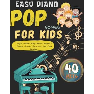 Ann, Carlo G Easy Piano Pop Songs for Kids: 40 Really Easy Piano Pieces Performed by Artists Adele, Bruno, Imagine, Sara, Lauren, Sheeran and more Ann, Carlo G Easy Piano Pop Songs for Kids: 40 Really Easy Piano Pieces Performed by Artists Adele, Bruno, Imagine, Sara, Lauren, Sheeran and more