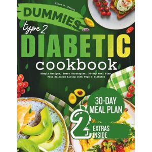M.Payton, Elena Dummies Type 2 Diabetic Cookbook: Simple Low -Carbs Recipes, Smart Strategies, 30-Day Meal Plan, Plus Balanced Living with Type 2 Diabetes M.Payton, Elena Dummies Type 2 Diabetic Cookbook: Simple Low -Carbs Recipes, Smart Strategies, 30-Day Meal Plan, Plus Balanced Living with Type 2 Diabetes