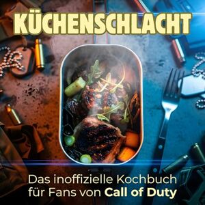 Fuchs, Jonah Das inoffizielle Kochbuch für Fans von Call of Duty: Küchenschlacht. 40 Rezepte für jedes Kochlevel: schnell, lecker, einfach Fuchs, Jonah Das inoffizielle Kochbuch für Fans von Call of Duty: Küchenschlacht. 40 Rezepte für jedes Kochlevel: schnell, lecker, einfach