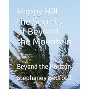 Bedford, Stephaney Joy Happy Hill: The Secrets of Beyond the Mountain: Series 1 Bedford, Stephaney Joy Happy Hill: The Secrets of Beyond the Mountain: Series 1