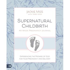 Mize, Jackie Supernatural Childbirth 40-Week Pregnancy Journal: Experiencing the Promise of God for Your Pregnancy and Delivery Mize, Jackie Supernatural Childbirth 40-Week Pregnancy Journal: Experiencing the Promise of God for Your Pregnancy and Delivery