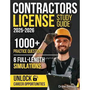 Benson, Drew Contractors License Study Guide: 1000+ Practice Questions & 6 Full-Length Simulation with Clear Explanations to Reduce Exam Stress, Simplify Codes Improve Judgment and Unlock Career Opportunities Benson, Drew Contractors License Study Guide: 1000+ Practice Questions & 6 Full-Length Simulation with Clear Explanations to Reduce Exam Stress, Simplify Codes Improve Judgment and Unlock Career Opportunities