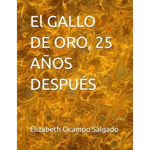 Ocampo Salgado, Elizabeth El GALLO DE ORO, 25 AÑOS DESPUÉS Ocampo Salgado, Elizabeth El GALLO DE ORO, 25 AÑOS DESPUÉS