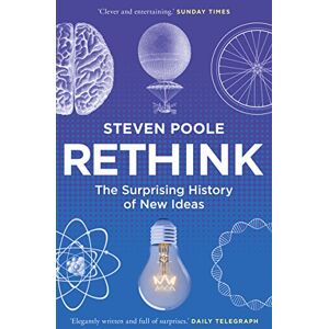 Poole, Steven Rethink: The Surprising History of New Ideas Poole, Steven Rethink: The Surprising History of New Ideas