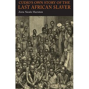 Hurston, Zora Neale Cudjo's Own Story of the Last African Slaver Hurston, Zora Neale Cudjo's Own Story of the Last African Slaver
