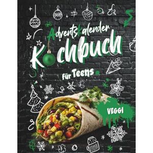 Dornhof, Anastasia Vegetarisches Kochbuch für Teenager Adventskalender: Xmas Vibes in der Küche 24 + 10 easy Rezepte für die beste Adventszeit ever!: Coole Rezepte für Teenager, die Weihnachten in der Küche rocken Dornhof, Anastasia Vegetarisches Kochbuch für Teenager Adventskalender: Xmas Vibes in der Küche 24 + 10 easy Rezepte für die beste Adventszeit ever!: Coole Rezepte für Teenager, die Weihnachten in der Küche rocken