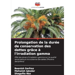 Sarfraz, Beenish Prolongation de la durée de conservation des dattes grâce à l'irradiation gamma: Effet des doses d'irradiation gamma sur la qualité sensorielle et microbienne des dattes (Phoenix dactylifera) Sarfraz, Beenish Prolongation de la durée de conservation des dattes grâce à l'irradiation gamma: Effet des doses d'irradiation gamma sur la qualité sensorielle et microbienne des dattes (Phoenix dactylifera)