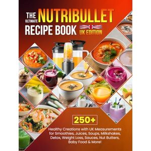 J. Santiago, Barbara The Ultimate Nutribullet Recipe Book UK Edition: 250+ Healthy Creations with UK Measurements for Smoothies, Juices, Soups, Milkshakes, Detox, Weight Loss, Sauces, Nut Butters, Baby Food & More! J. Santiago, Barbara The Ultimate Nutribullet Recipe Book UK Edition: 250+ Healthy Creations with UK Measurements for Smoothies, Juices, Soups, Milkshakes, Detox, Weight Loss, Sauces, Nut Butters, Baby Food & More!