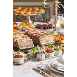 Beaulieu, Adrien L. 150 Terrines, Pâtés & Amuse-bouches Froids + 40 Petits fours Salés & Friands + 50 Dips, Sauces & Tartinades: Une Encyclopédie Culinaire Française Collection "l'Art de Recevoir" Volume 6 Beaulieu, Adrien L. 150 Terrines, Pâtés & Amuse-bouches Froids + 40 Petits fours Salés & Friands + 50 Dips, Sauces & Tartinades: Une Encyclopédie Culinaire Française Collection "l'Art de Recevoir" Volume 6