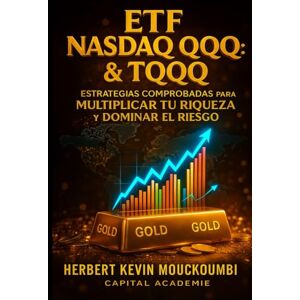 MOUCKOUMBI, Herbert Kevin ETF Nasdaq QQQ & TQQQ : Estrategias Comprobadas para Multiplicar tu Riqueza y Dominar el Riesgo: Domina el Crecimiento del Nasdaq con QQQ & TQQQ – Estrategias para Controlar el Riesgo, Diversificar... MOUCKOUMBI, Herbert Kevin ETF Nasdaq QQQ & TQQQ : Estrategias Comprobadas para Multiplicar tu Riqueza y Dominar el Riesgo: Domina el Crecimiento del Nasdaq con QQQ & TQQQ – Estrategias para Controlar el Riesgo, Diversificar...