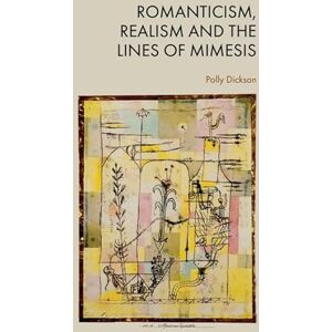 Dickson, Polly Romanticism, Realism and the Lines of Mimesis Dickson, Polly Romanticism, Realism and the Lines of Mimesis