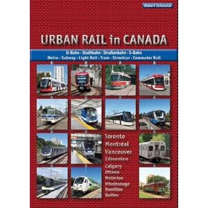 Schwandl, Robert Urban Rail in Canada: Metro Subway Light Rail Tram Streetcar Commuter Rail Schwandl, Robert Urban Rail in Canada: Metro Subway Light Rail Tram Streetcar Commuter Rail