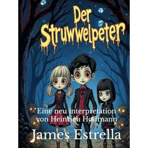 Estrella, James Der Struwwelpeter: Eine neu interpretation von Heinrich Hoffmann Estrella, James Der Struwwelpeter: Eine neu interpretation von Heinrich Hoffmann