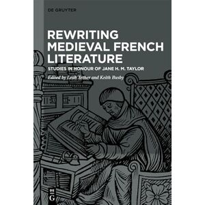 De Gruyter Rewriting Medieval French Literature: Studies in Honour of Jane H. M. Taylor De Gruyter Rewriting Medieval French Literature: Studies in Honour of Jane H. M. Taylor