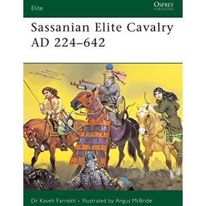 Farrokh, Kaveh Sassanian Elite Cavalry AD 224-642: No. 110 Farrokh, Kaveh Sassanian Elite Cavalry AD 224-642: No. 110