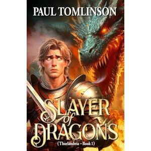 Tomlinson, Paul Slayer of Dragons: Volume 1 (Thurlambria) Tomlinson, Paul Slayer of Dragons: Volume 1 (Thurlambria)