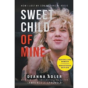 Deanna Adler Sweet Child of Mine: How I Lost My Son to Guns N' Roses Deanna Adler Sweet Child of Mine: How I Lost My Son to Guns N' Roses