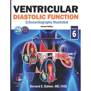 Bulwer M.D., Bernard Emerson Ventricular Diastolic Function: Echocardiography Illustrated Bulwer M.D., Bernard Emerson Ventricular Diastolic Function: Echocardiography Illustrated