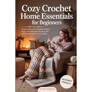 Creations, Happy Hook Cozy Crochet Home Essentials for Beginners: 12 Easy Patterns for Blankets, Pillows, Rugs, and Handmade Décor to Add Warmth and Style to Every Room Creations, Happy Hook Cozy Crochet Home Essentials for Beginners: 12 Easy Patterns for Blankets, Pillows, Rugs, and Handmade Décor to Add Warmth and Style to Every Room