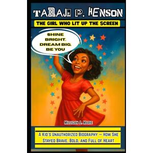 A. Marie, Milligan Taraji P. Henson: The Girl Who Lit Up the Screen: A Kid’s Unauthorized Biography — How She Stayed Brave, Bold, and Full of Heart A. Marie, Milligan Taraji P. Henson: The Girl Who Lit Up the Screen: A Kid’s Unauthorized Biography — How She Stayed Brave, Bold, and Full of Heart