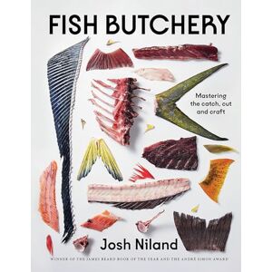 Niland, Josh Fish Butchery: Mastering The Catch, Cut And Craft Niland, Josh Fish Butchery: Mastering The Catch, Cut And Craft