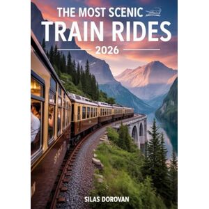 Dorovan, Silas The Most Scenic Train Rides 2026: Explore Breathtaking Journeys, Hidden Gems, Luxury Routes, Stunning Landscapes, and Unforgettable Views for Your Ultimate Adventure Dorovan, Silas The Most Scenic Train Rides 2026: Explore Breathtaking Journeys, Hidden Gems, Luxury Routes, Stunning Landscapes, and Unforgettable Views for Your Ultimate Adventure