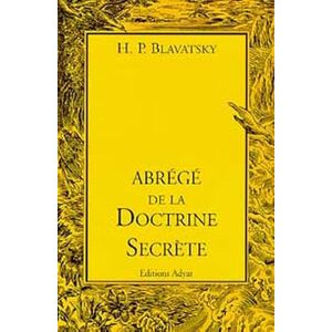 Blavatsky, Helena Petrovna Abrégé de la Doctrine Secrète Blavatsky, Helena Petrovna Abrégé de la Doctrine Secrète