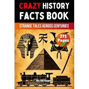 Skriuwer.com Crazy History Facts Book: Strange Tales Across Centuries (The History Series) Skriuwer.com Crazy History Facts Book: Strange Tales Across Centuries (The History Series)