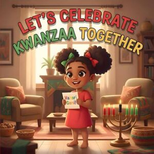 Elizabeth Behel Let’s Celebrate Kwanzaa Together: A Heartwarming Children’s Story of Family, Unity, and the Joyful Traditions of Kwanzaa to Inspire Love and Culture Elizabeth Behel Let’s Celebrate Kwanzaa Together: A Heartwarming Children’s Story of Family, Unity, and the Joyful Traditions of Kwanzaa to Inspire Love and Culture