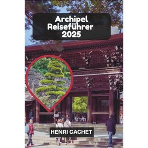 GACHET, HENRI Archipel -Reiseführer 2025: Entdecken Sie epische Fjorde, aufregende Aktivitäten und die unberührte Schönheit der Insel GACHET, HENRI Archipel -Reiseführer 2025: Entdecken Sie epische Fjorde, aufregende Aktivitäten und die unberührte Schönheit der Insel
