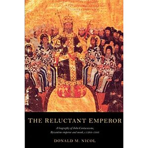 Nicol, Donald M. The Reluctant Emperor: A Biography of John Cantacuzene, Byzantine Emperor and Monk, c. 1295-1383 Nicol, Donald M. The Reluctant Emperor: A Biography of John Cantacuzene, Byzantine Emperor and Monk, c. 1295-1383